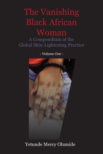 Cover image for The Vanishing Black African Woman: Volume One: A Compendium of the Global Skin-Lightening Practice