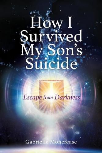 Cover image for How I Survived My Son's Suicide: Escape from Darkness