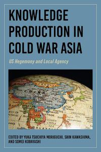 Cover image for Knowledge Production in Cold War Asia