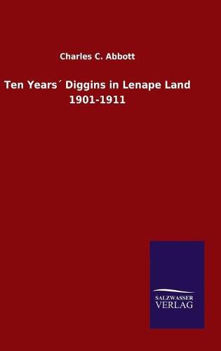 Cover image for Ten Years Diggins in Lenape Land 1901-1911