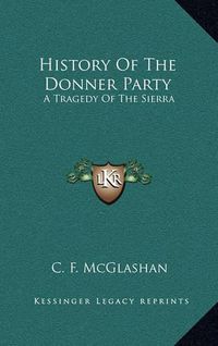 Cover image for History of the Donner Party: A Tragedy of the Sierra