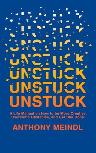 Cover image for Unstuck: A Life Manual On How To Be More Creative, Overcome Your Obstacles, and Get Shit Done