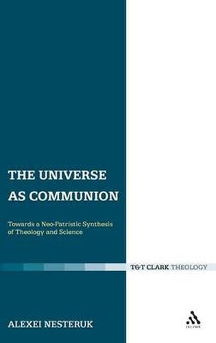 Cover image for The Universe as Communion: Towards a Neo-Patristic Synthesis of Theology and Science