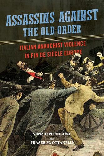 Cover image for Assassins against the Old Order: Italian Anarchist Violence in Fin de Siecle Europe