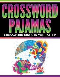 Cover image for Crossword Pajamas: Crossword Kings In Your Sleep