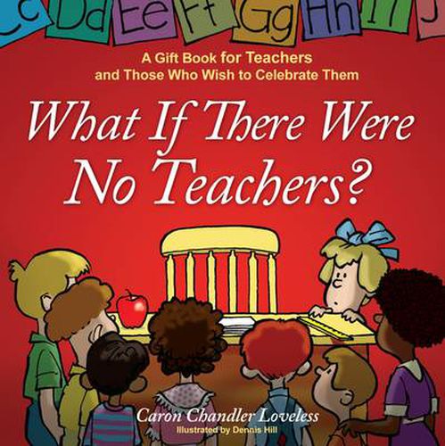 Cover image for What If There Were No Teachers?: A Gift Book for Teachers and Those Who Wish to Celebrate Them