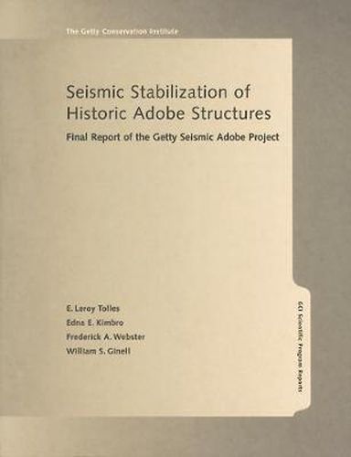 Seismic Stabilization of Historic Adobe Structures  - Final Report of the Getty Seismic Adobe Project