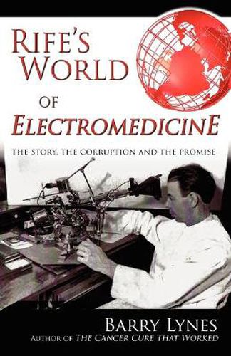 Cover image for Rife's World of Electromedicine: The Story, the Corruption and the Promise