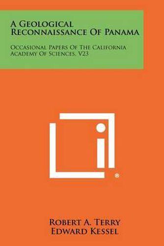 A Geological Reconnaissance of Panama: Occasional Papers of the California Academy of Sciences, V23