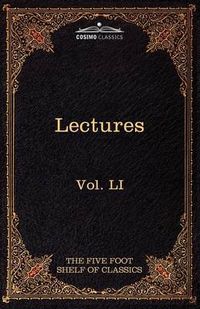 Cover image for Lectures on the Classics from the Five Foot Shelf: The Five Foot Shelf of Classics, Vol. Li (in 51 Volumes)