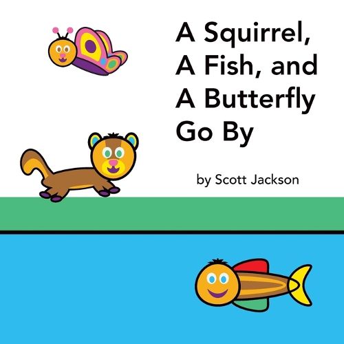 Cover image for A Squirrel, A Fish, and A Butterfly Go By