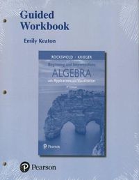 Cover image for Guided Workbook for Beginning and Intermediate Algebra with Applications & Visualization