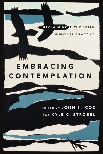 Embracing Contemplation - Reclaiming a Christian Spiritual Practice