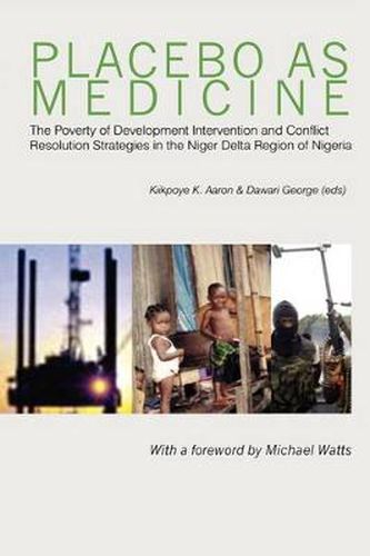 Cover image for Placebo as Medicine. the Poverty of Development Intervention and Conflict Resolution Strategies in the Niger Delta Region of Nigeria