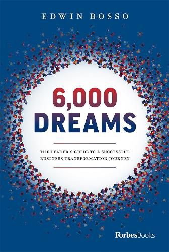 6,000 Dreams: The Leader's Guide to a Successful Business Transformation Journey
