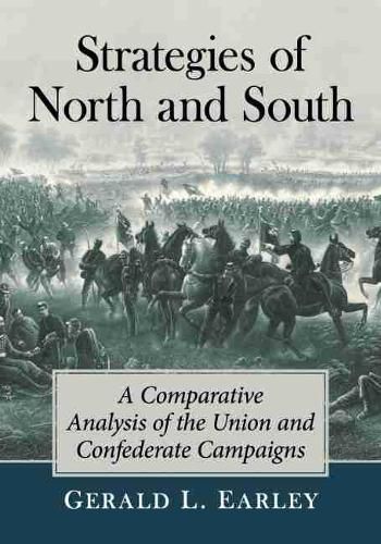 Cover image for Strategies of North and South: A Comparative Analysis of the Union and Confederate Campaigns