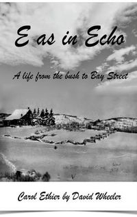 Cover image for E as in Echo: A life from the bush to Bay Street