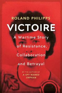 Cover image for Victoire: A Wartime Story of Resistance, Collaboration and Betrayal