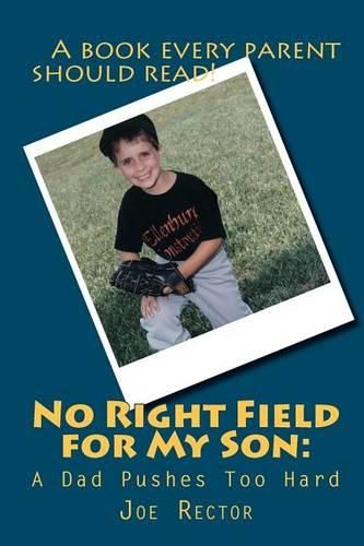 Cover image for No Right Field for My Son: A Dad Pushes Too Hard