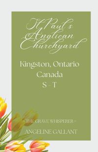 Cover image for St. Paul's Anglican Churchyard, Kingston, Ontario, Canada S - T