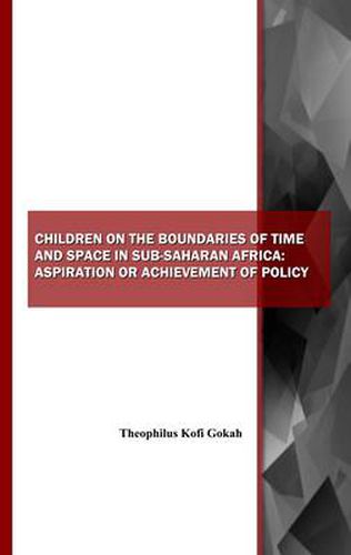 Children on the Boundaries of Time and Space in Sub-Saharan Africa: Aspiration or Achievement of Policy