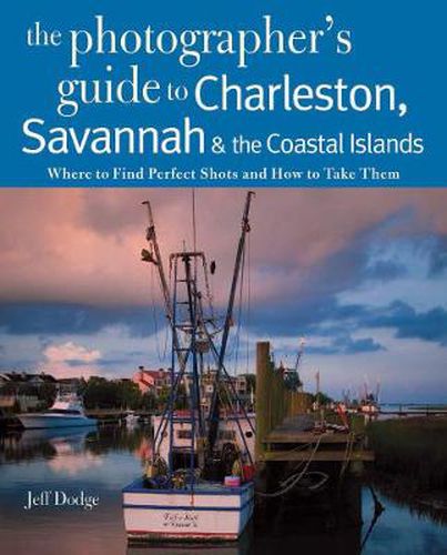 Cover image for Photographing Charleston, Savannah and the Coastal Islands - Where to Find Perfect Shots and How to Take Them