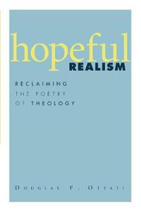 Cover image for Hopeful Realism: Reclaiming the Poetry of Theology