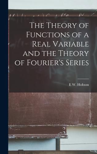 Cover image for The Theory of Functions of a Real Variable and the Theory of Fourier's Series