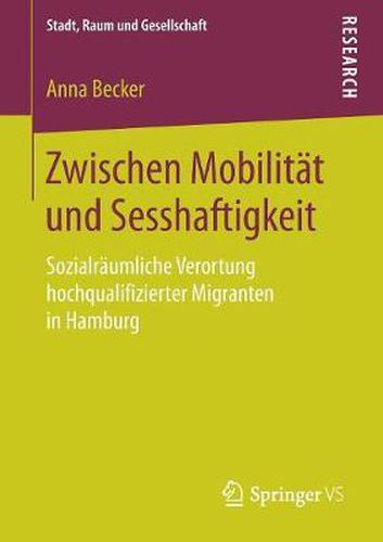 Cover image for Zwischen Mobilitat und Sesshaftigkeit: Sozialraumliche Verortung hochqualifizierter Migranten in Hamburg