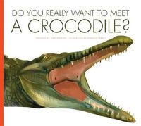 Cover image for Do You Really Want to Meet a Crocodile?