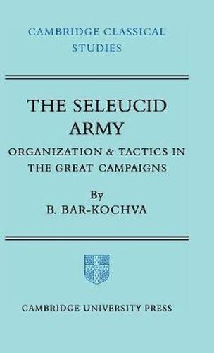 Cover image for The Seleucid Army: Organization and Tactics in the Great Campaigns