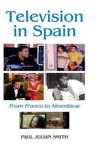 Cover image for Television in Spain: From Franco to Almodovar