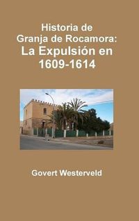 Cover image for Historia De Granja De Rocamora: La Expulsion En 1609-1614