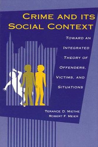 Cover image for Crime and its Social Context: Toward an Integrated Theory of Offenders, Victims, and Situations