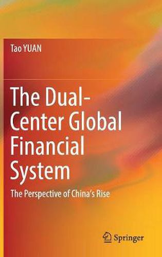 The Dual-Center Global Financial System: The Perspective of China's Rise