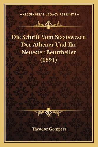 Die Schrift Vom Staatswesen Der Athener Und Ihr Neuester Beurtheiler (1891)