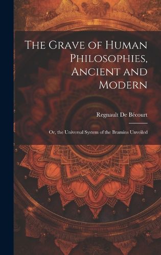 Cover image for The Grave of Human Philosophies, Ancient and Modern