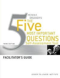 Cover image for Peter Drucker's the Five Most Important Questions Self Assessment Tool: Facilitator's Guide