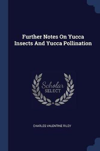 Further Notes on Yucca Insects and Yucca Pollination