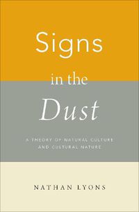 Cover image for Signs in the Dust: A Theory of Natural Culture and Cultural Nature