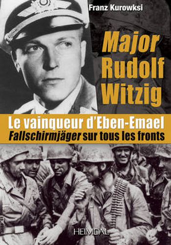 Major Rudolf Witzig Le Vainqueur D'Eben-Emael: FallschirmjaGer Sur Tous Les Fronts