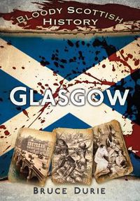 Cover image for Bloody Scottish History: Glasgow