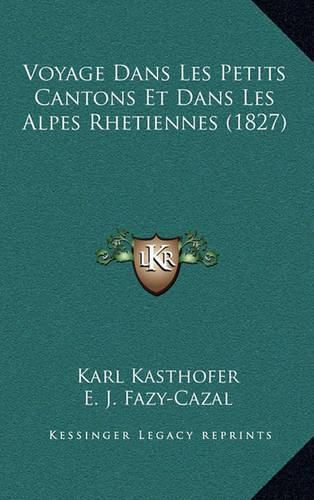 Voyage Dans Les Petits Cantons Et Dans Les Alpes Rhetiennes (1827)