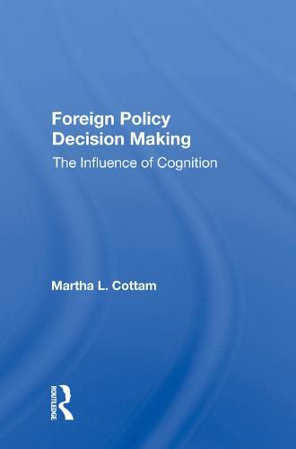 Cover image for Foreign Policy Decision Making: The Influence of Cognition