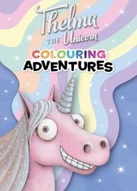 Cover image for Thelma the Unicorn: Colouring Adventures