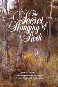 Cover image for The Secret of Hanging Rock: With Commentaries by John Taylor, Yvonne Rousseau and Mudrooroo