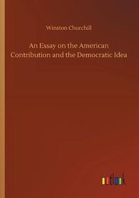 Cover image for An Essay on the American Contribution and the Democratic Idea