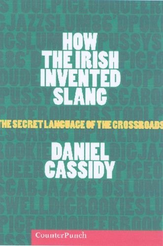 Cover image for How The Irish Invented Slang: The Secret Language of the Crossroads