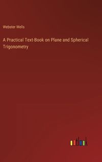 Cover image for A Practical Text-Book on Plane and Spherical Trigonometry