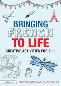 Cover image for Bringing French to Life: Creative activities for 5-11